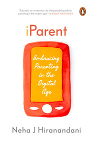 iParent (Embracing Parenting in the Digital Age) by Neha J Hiranandani, 9780143449744
