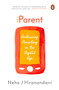 iParent (Embracing Parenting in the Digital Age) by Neha J Hiranandani, 9780143449744