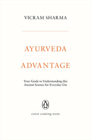 Ayurveda Advantage (Your Guide to Understanding This Ancient Science for Everyday Use) by Vicram Sharma, 9780143455301