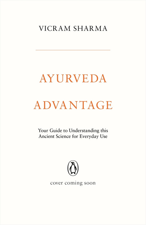 Ayurveda Advantage (Your Guide to Understanding This Ancient Science for Everyday Use) by Vicram Sharma, 9780143455301