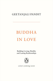 Buddha in Love (Building Health and Lasting Partnerships) by Geetanjali Pandit, 9780143457787