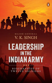 Leadership in the Indian Army (Biographies of Twelve Soldiers) by VK Singh, 9780143462439
