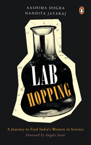 Lab Hopping (A Journey to Find India's Women in Science) by Aashima Dogra, Nandita Jayaraj, 9780143464020