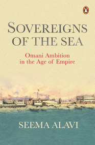 Sovereigns of the Sea (Omani Ambition in the Age of Empire) - 9780143464280 by Seema Alavi, 9780143464280