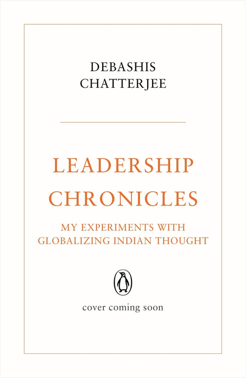 Leadership Chronicles (My Experiments with Globalizing Indian Thought) by Debashis Chatterjee, 9780670098651
