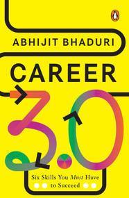 Career 3.0 (Six Skills You Must Have to Succeed) by Abhijit Bhaduri, 9780670099641