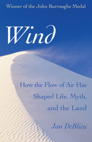 Wind (How the Flow of Air Has Shaped Life, Myth, and the Land) - 9781504008358 by Jan DeBlieu, 9781504008358