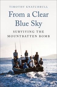 From a Clear Blue Sky (Surviving the Mountbatten Bomb) by Timothy Knatchbull, 9781504089333