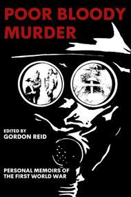 Poor Bloody Murder (Personal Memoirs of The First World War) by Gordon Reid, 9781771617406