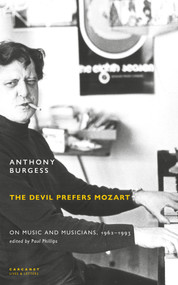 The Devil Prefers Mozart (On Music and Musicians, 1962-1993) by Paul Phillips, Anthony Burgess, 9781800173088