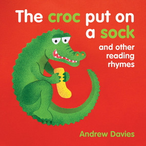 The Croc Put on a Soc (and other reading rhymes) by Andrew Davies, 9781921580956