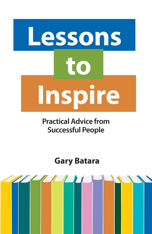 Lessons to Inspire (Practical Advice from Successful People) by Gary Batara, 9781950091898