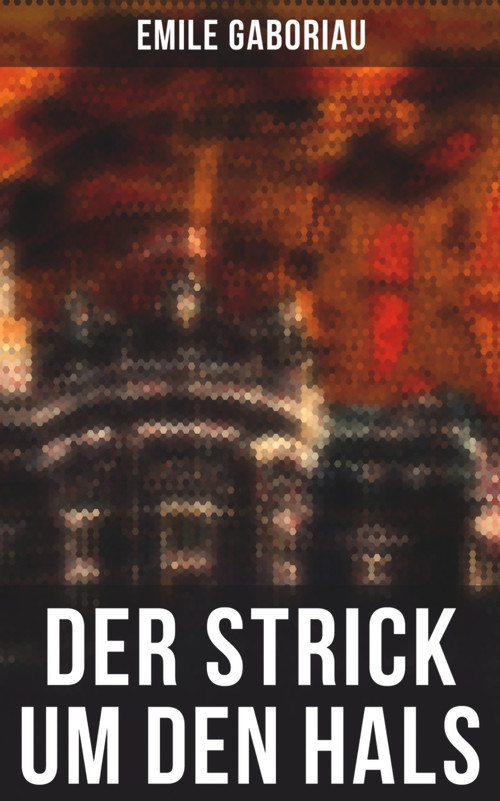 Der Strick um den Hals (Kriminalroman) (German Edition) by Emile Gaboriau, Eduard Hallberger, 9788027249435