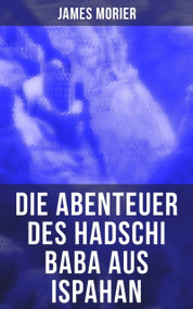 Die Abenteuer des Hadschi Baba aus Ispahan (Abenteuerroman) (German Edition) by James Morier, A. von Kühlmann-Redwitz, 9788027249466