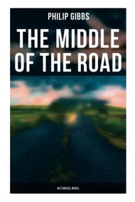 The Middle of the Road: Historical Novel by Philip Gibbs, 9788027272945