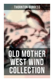 Old Mother West Wind Collection (Wonderful Warmhearted Collection of Nature and Animal Tales & Beloved Bedtime Stories) by Thornton Burgess, 9788027273058