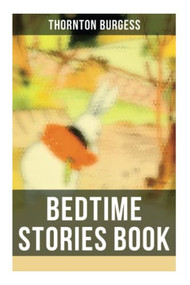 Bedtime Stories Book (The Adventures of Reddy Fox, Johnny Chuck, Peter Cottontail, Unc' Billy Possum, Jerry Muskrat…) by Thornton Burgess, 9788027273164