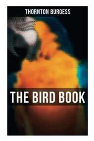 The Bird Book (Educational & Warmhearted Nature Stories for the Youngest) by Thornton Burgess, 9788027273188