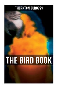 The Bird Book (Educational & Warmhearted Nature Stories for the Youngest) by Thornton Burgess, 9788027273188