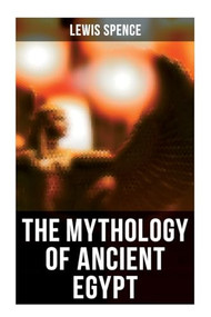 The Mythology of Ancient Egypt (Illustrated Edition) by Lewis Spence, 9788027273256