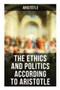 The Ethics and Politics According to Aristotle by Aristotle, Drummond Percy Chase, A.M. William Ellis, John Alexander Smith, Alexander Dunlop Lindsay, 9788027273317