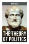 Aristotle: The Theory of Politics by Aristotle, A.M. William Ellis, Alexander Dunlop Lindsay, 9788027273324