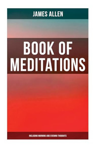 Book of Meditations (Including Morning and Evening Thoughts) (Powerful & Motivational Quotes for Every Day in the Year (2 Books in One Edition)) by James Allen, 9788027273331