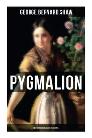 Pygmalion (With Original Illustrations) by George Bernard Shaw, 9788027274635