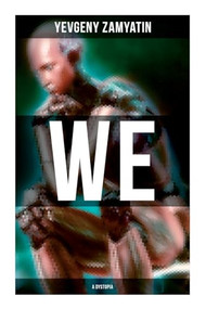 We (A Dystopia) (The Precursor to George Orwell's 1984 and Aldous Huxley's A Brave New World (The Original 1924 Edition)) by Yevgeny Zamyatin, Gregory Zilboorg, 9788027274758
