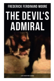 The Devil's Admiral (A Sea Adventure Classic) (A Pirate Adventure Tale) by Frederick Ferdinand Moore, 9788027275373