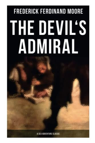 The Devil's Admiral (A Sea Adventure Classic) (A Pirate Adventure Tale) by Frederick Ferdinand Moore, 9788027275373