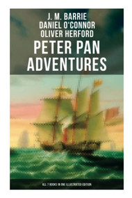 Peter Pan Adventures: All 7 Books in One Illustrated Edition by J. M. Barrie, Daniel O'Connor, Oliver Herford, 9788027275922