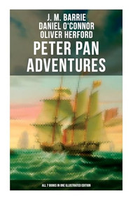 Peter Pan Adventures: All 7 Books in One Illustrated Edition by J. M. Barrie, Daniel O'Connor, Oliver Herford, 9788027275922