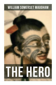 The Hero (Moving Saga of a War Veteran Torn Between Family & Freedom) by William Somerset Maugham, 9788027276721