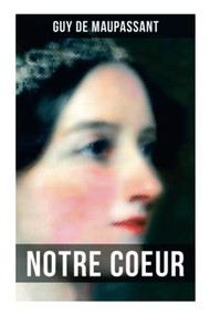 Notre Coeur ((A Woman's Pastime)) by Guy de Maupassant, 9788027276790