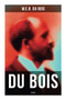 Du Bois: Essays (The Black North, Of the Training of Black Men, The Talented Tenth, The Conservation of Races…) by W. E. B. Du Bois, 9788027277407