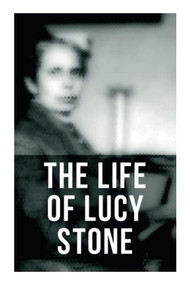 The Life of Lucy Stone by Alice Stone Blackwell, 9788027277612