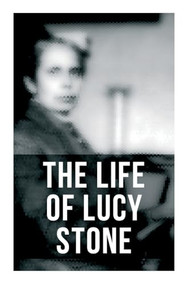 The Life of Lucy Stone by Alice Stone Blackwell, 9788027277612