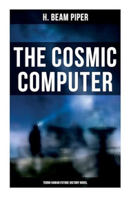 The Cosmic Computer: Terro-Human Future History Novel by H. Beam Piper, 9788027278190