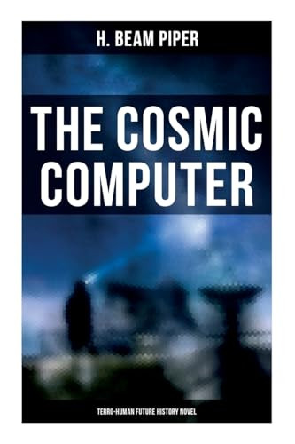 The Cosmic Computer: Terro-Human Future History Novel by H. Beam Piper, 9788027278190