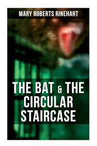 The Bat & The Circular Staircase (Miss Cornelia Van Gorder Mystery Novels) by Mary Roberts Rinehart, 9788027278251