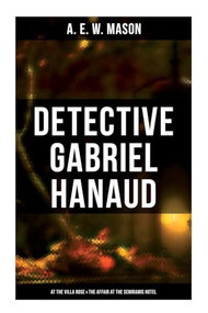 Detective Gabriel Hanaud: At the Villa Rose & The Affair at the Semiramis Hotel by A. E. W. Mason, 9788027279357