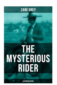 The Mysterious Rider (Illustrated Edition) (A Wild West Adventure) by Zane Grey, 9788027281084