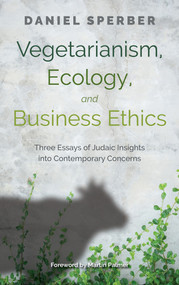 Vegetarianism, Ecology, and Business Ethics (Three Essays of Judaic Insights into Contemporary Concerns) by Martin Palmer, Daniel Sperber, 9789655243673