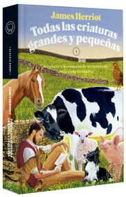Todas las criaturas grandes y pequeñas: Aventuras y desventuras de un veterinario en la campiña inglesa / All Creatures Great and S.. (Spanish Edition) by James Herriot, 9788410025400
