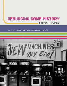 Debugging Game History (A Critical Lexicon) by Henry Lowood, Raiford Guins, 9780262551106