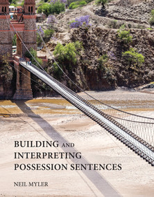 Building and Interpreting Possession Sentences by Neil Myler, 9780262551090