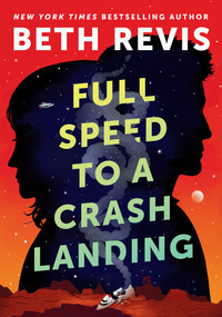Full Speed to a Crash Landing by Beth Revis, 9780756419462