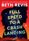 Full Speed to a Crash Landing by Beth Revis, 9780756419462