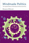Mindmade Politics (The Cognitive Roots of International Climate Governance) by Manjana Milkoreit, 9780262551168